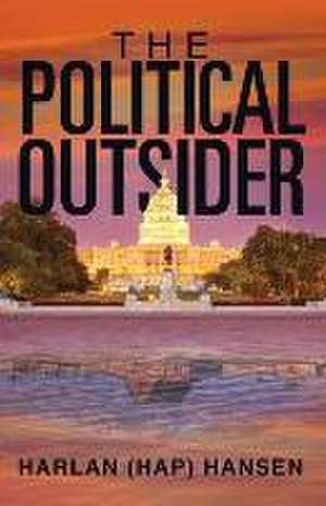 The Political Outsider de Harlan (Hap) Hansen