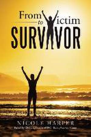 From Victim to Survivor de Nicole Harper