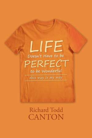 Life Doesn't Have to Be Perfect to Be Wonderful de Richard Todd Canton