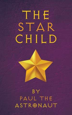 The Star Child de Paul The Astronaut