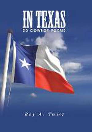 In Texas: 50 Cowboy Poems de Ray A. Twist