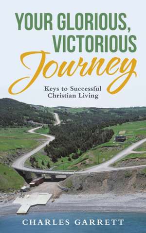 Your Glorious, Victorious Journey de Charles Garrett