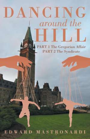 Dancing Around the Hill: Part 1 the Gregorian Affair Part 2 the Syndicate de Edward Mastronardi