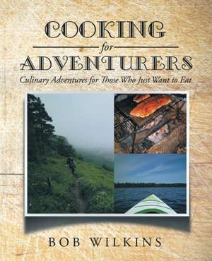 Cooking for Adventurers de Bob Wilkins