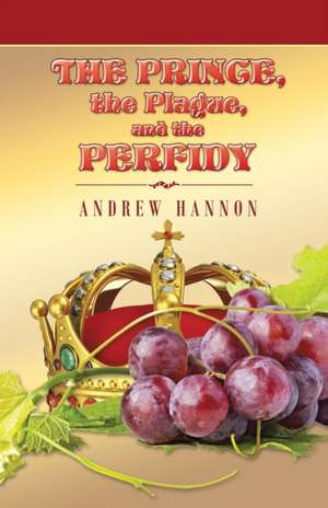 The Prince, the Plague, and the Perfidy de Andrew Hannon