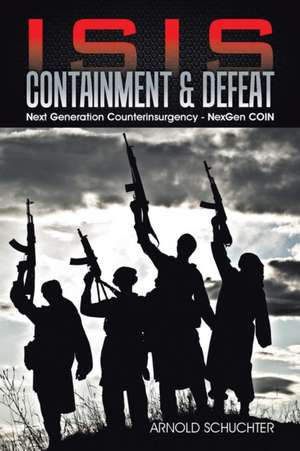 Isis Containment & Defeat: Next Generation Counterinsurgency - Nexgen Coin de Arnold Schuchter