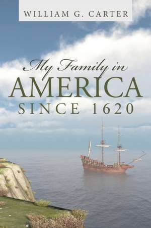 My Family in America Since 1620 de William G. Carter