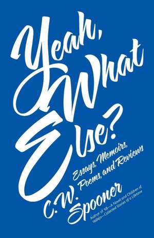 Yeah, What Else? de C. W. Spooner