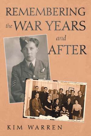 Remembering the War Years and After de Kim Warren