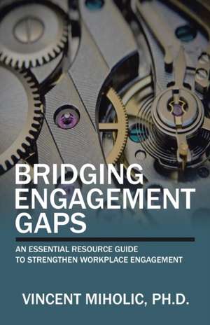 Bridging Engagement Gaps de Ph. D. Vincent Miholic