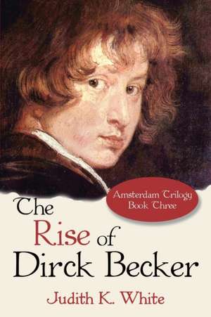 The Rise of Dirck Becker de Judith K. White