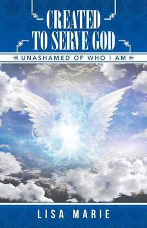 Created to Serve God de Lisa Marie