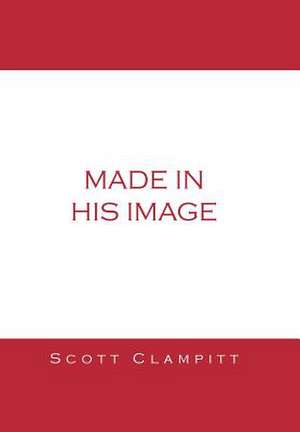 Made in His Image de Scott s Clampitt
