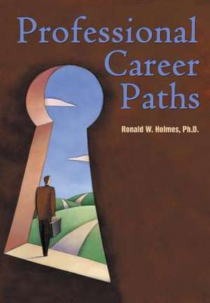 Professional Career Paths de Ronald W Holmes Ph D