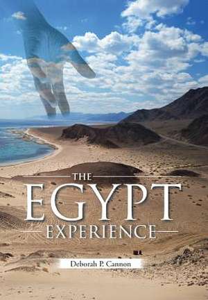 The Egypt Experience de Deborah P Cannon