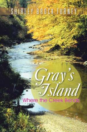 Gray's Island: Where the Creek Bends de Shirley Brock Turney