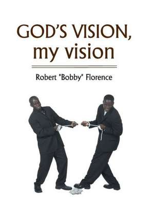 God's Vision, My Vision de Robert Bobby Florence