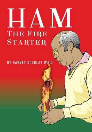 Ham the Fire Starter de Harvey Douglas Wall
