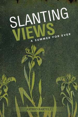 Slanting Views: A Summer for Ever de Astrid Bartell