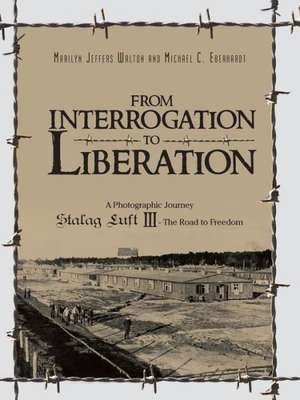 From Interrogation to Liberation: A Photographic Journey Stalag Luft III - The Road to Freedom de Marilyn Walton