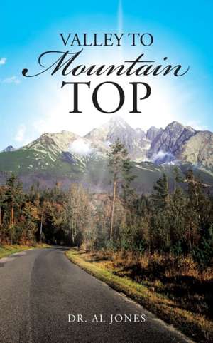 Valley to Mountain Top de Dr Al Jones