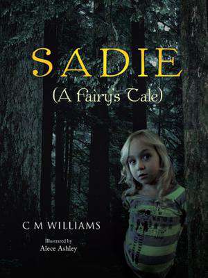 Sadie: (A Fairy's Tale) de C. M. Williams