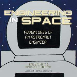 Engineering in Space: Adventures of an Astronaut Engineer de Emily M. Hunt