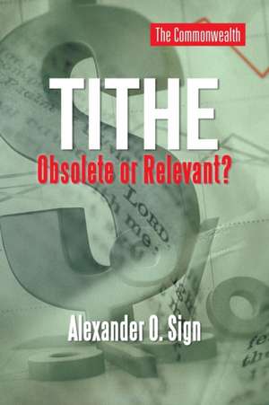 Tithe Obsolete or Relevant? de Alexander O. Sign