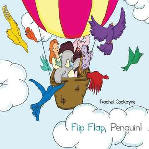 Flip Flap, Penguin! de Rachel Cockayne