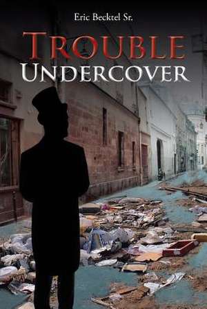 Trouble Undercover de Eric Becktel Sr