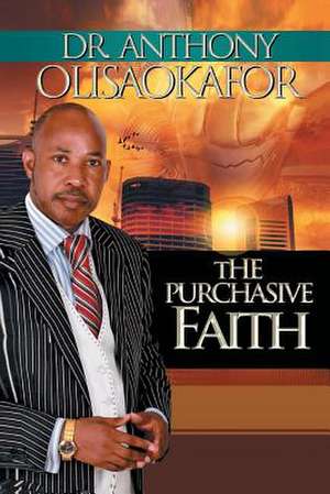 The Purchasive Faith de Anthony Olisaokafor