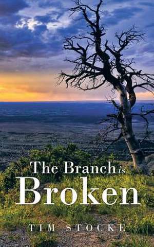 The Branch Is Broken de Tim Stocke