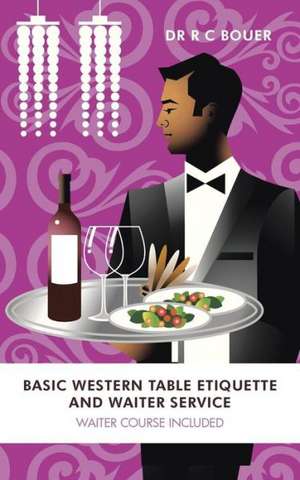 Basic Western Table Etiquette and Waiter Service de R. C. Bouer