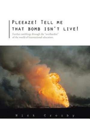 Pleeaze! Tell Me That Bomb Isn't Live! de Nick Crozby