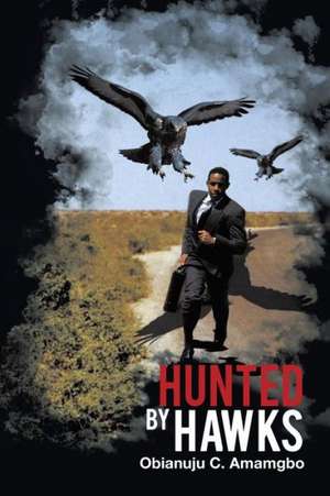 Hunted by Hawks de Obianuju Chiamaka Amamgbo