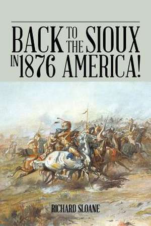 Back to the Sioux in 1876 America! de Richard Sloane