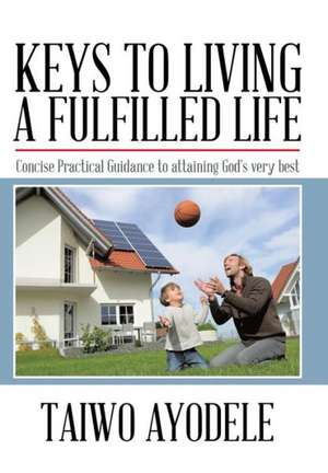 Keys to Living a Fulfilled Life de Taiwo Ayodele