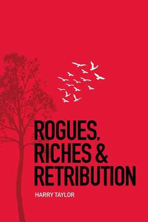 Rogues, Riches & Retribution de Harry Taylor