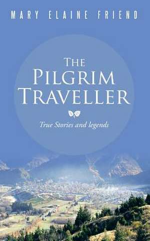 The Pilgrim Traveller de Mary Elaine Friend