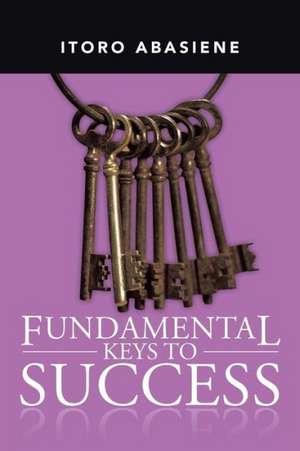 Fundamental Keys to Success de Itoro Abasiene