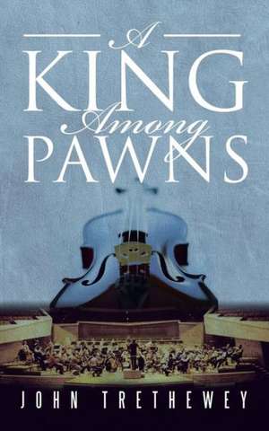 A King Among Pawns de John Trethewey