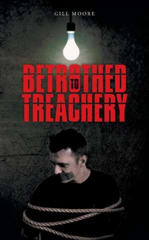 BETROTHED TO TREACHERY de Gill Moore