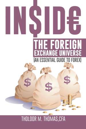 Inside the Foreign Exchange Universe de Tholoor M. Thomas Cfa