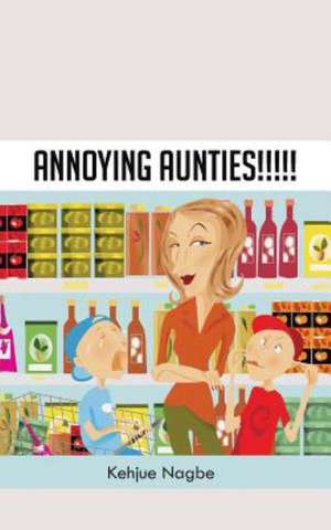 Annoying Aunties!!!!! de Kehjue Nagbe