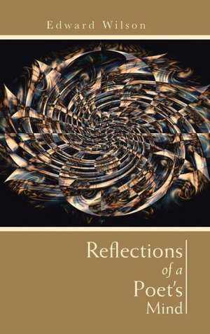 Reflections of a Poet's Mind de Edward Wilson