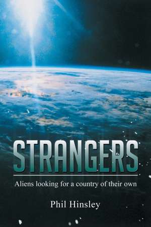 Strangers: Aliens Looking for a Country of Their Own de Phil Hinsley