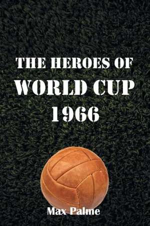 The Heroes of World Cup 1966 de Max Palme