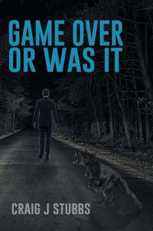 Game Over or Was It de Craig J. Stubbs