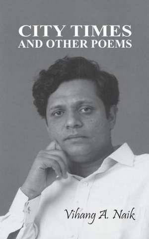 City Times and Other Poems de Vihang A. Naik