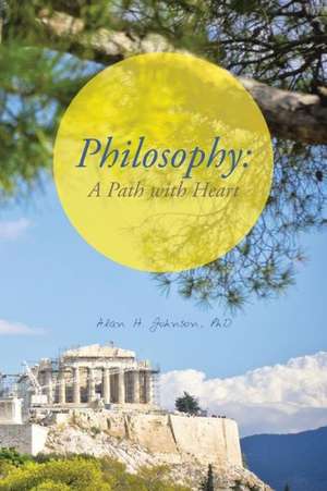 Philosophy: A Path with Heart de Alan H. Johnson